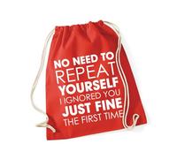 Hippowarehouse No need to repeat yourself i ignored you just fine the first time Drawstring Cotton School Gym Bag 37cm x 46cm, 12 litres