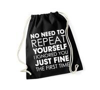Hippowarehouse No need to repeat yourself i ignored you just fine the first time Drawstring Cotton School Gym Bag 37cm x 46cm, 12 litres