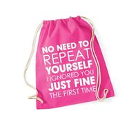 Hippowarehouse No need to repeat yourself i ignored you just fine the first time Drawstring Cotton School Gym Bag 37cm x 46cm, 12 litres