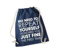 Hippowarehouse No need to repeat yourself i ignored you just fine the first time Drawstring Cotton School Gym Bag 37cm x 46cm, 12 litres