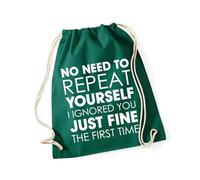 Hippowarehouse No need to repeat yourself i ignored you just fine the first time Drawstring Cotton School Gym Bag 37cm x 46cm, 12 litres