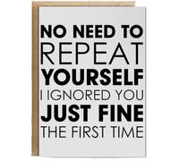 Hippowarehouse No need to repeat yourself i ignored you just fine the first time Personalised Card A6 with envelope for him for her Funny Cards for Men and Women Blank inside option
