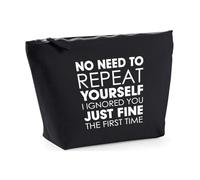 Hippowarehouse No Need to Repeat Yourself i Ignored You just fine the First time Printed Make up Cosmetic wash Bag 18x19x9cm
