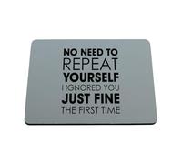 Hippowarehouse No need to repeat yourself i ignored you just fine the first time printed mouse mat pad accessory black rubber base 240mm x 190mm x 60mm
