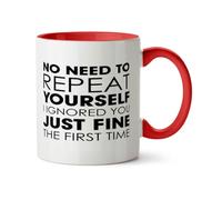 Hippowarehouse No Need to Repeat Yourself i Ignored You just fine the First time Printed Mug Various Colour Options Ceramic Cup Kitchenware 11oz