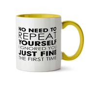 Hippowarehouse No Need to Repeat Yourself i Ignored You just fine the First time Printed Mug Various Colour Options Ceramic Cup Kitchenware 11oz