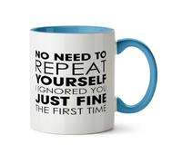 Hippowarehouse No Need to Repeat Yourself i Ignored You just fine the First time Printed Mug Various Colour Options Ceramic Cup Kitchenware 11oz