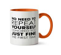 Hippowarehouse No Need to Repeat Yourself i Ignored You just fine the First time Printed Mug Various Colour Options Ceramic Cup Kitchenware 11oz