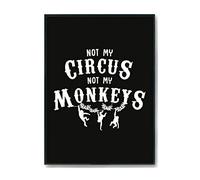 Hippowarehouse Not my circus not my monkeys Printed Poster Wall Art Design Classroom Room Gym Office DÃƒ©cor Frame not included