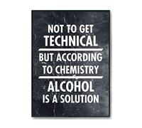 Hippowarehouse Not to get technical but according to chemistry alcohol is a solution Printed Poster A4 Wall Art Design Classroom Room Gym Office Décor