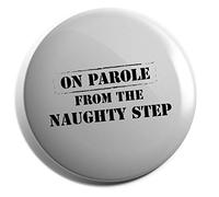 Hippowarehouse On parole from the naughty step Badge Various Sizes 38mm 50mm 75mm