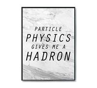 Hippowarehouse Particle physics gives me a hadron Printed Poster A1 Wall Art Design Classroom Room Gym Office Décor