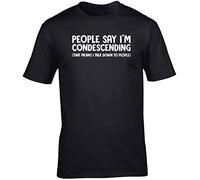 Hippowarehouse People Say I'm Condescending Unisex Short Sleeve t-Shirt (Specific Size Guide in Description) Black