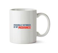 Hippowarehouse Personally victimised by My migraines Printed Mug Various Colour Options Ceramic Cup Kitchenware 11oz