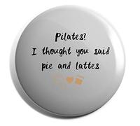 Hippowarehouse Pilates, I Thought You Said Pie and Lattes Badge Various Sizes 38mm 50mm 75mm