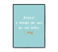 Hippowarehouse Pilates, I Thought You Said Pie and Lattes Printed Poster Wall Art Design Classroom Room Gym Office DÃƒ©cor Frame not included