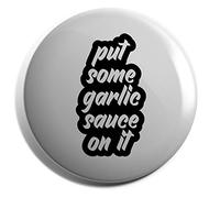 Hippowarehouse Put Some garlic sauce On It Badge Various Sizes 38mm 50mm 75mm