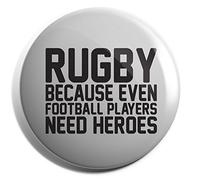 Hippowarehouse Rugby Because Even Football Players Need Heroes Badge Various Sizes 38mm 50mm 75mm
