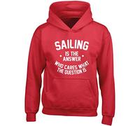Hippowarehouse Sailing is The Answer Who Cares What The Question is Kids Children's Unisex Hoodie Hooded top Red