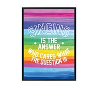 Hippowarehouse Singing is the Answer Who Cares What the Question Is Printed Poster A1 Wall Art Design Classroom Room Gym Office Décor