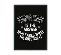 Hippowarehouse Singing is the Answer Who Cares What the Question Is Printed Poster A3 Wall Art Design Classroom Room Gym Office Décor