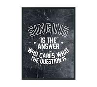 Hippowarehouse Singing is the Answer Who Cares What the Question Is Printed Poster A3 Wall Art Design Classroom Room Gym Office Décor