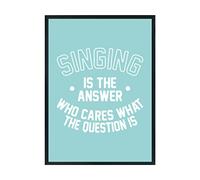 Hippowarehouse Singing is the Answer Who Cares What the Question Is Printed Poster A3 Wall Art Design Classroom Room Gym Office Décor