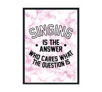Hippowarehouse Singing is the Answer Who Cares What the Question Is Printed Poster A3 Wall Art Design Classroom Room Gym Office Décor