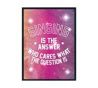Hippowarehouse Singing is the Answer Who Cares What the Question Is Printed Poster A3 Wall Art Design Classroom Room Gym Office Décor