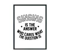 Hippowarehouse Singing is the Answer Who Cares What the Question Is Printed Poster A4 Wall Art Design Classroom Room Gym Office Décor
