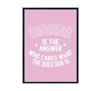 Hippowarehouse Singing is the Answer Who Cares What the Question Is Printed Poster A4 Wall Art Design Classroom Room Gym Office Décor