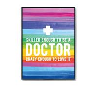 Hippowarehouse Skilled enough to be a doctor, crazy enough to love it Printed Poster A4 Wall Art Design Classroom Room Gym Office Décor