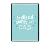 Hippowarehouse Smelly cat smelly cat what are they feeding you Printed Poster A2 Wall Art Design Classroom Room Gym Office DÃƒ©cor