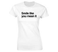 Hippowarehouse Smile Like You Mean it Womens Fitted Short Sleeve t-Shirt (Specific Size Guide in Description) White