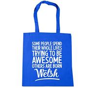 Hippowarehouse Some People Spend Their Whole Lives Trying to be Awesome Others are Born Welsh Tote Shopping Gym Beach Bag 42cm x38cm, 10 litres