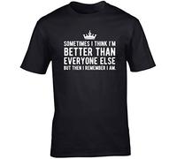Hippowarehouse Sometimes I Think im Better Than Everyone Else but Then I Remember I am Unisex Short Sleeve t-Shirt (Specific Size Guide in Description) Black