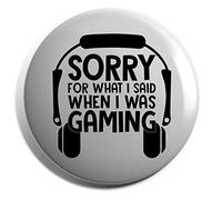 Hippowarehouse Sorry for what I said when I was gaming Badge Various Sizes 38mm 50mm 75mm