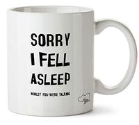 Hippowarehouse Sorry I Fell Asleep Whilst You were Talking Printed Mug Cup Ceramic 10oz