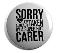 Hippowarehouse Sorry I'm Already Taken By A Super Hot Carer Badge Pin 25mm