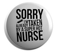 Hippowarehouse Sorry I'm Already Taken By A Super Hot Nurse Badge Pin 25mm