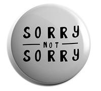Hippowarehouse Sorry Not Sorry Badge Various Sizes 38mm 50mm 75mm