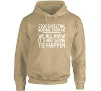 Hippowarehouse Stop Expecting Normal from me we All Know It's not Going to Happen Unisex Hoodie Hooded top (Specific Size Guide in Description)