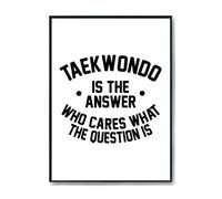 Hippowarehouse Taekwondo is the Answer Who Cares What the Question Is Printed Poster A4 Wall Art Design Classroom Room Gym Office Décor