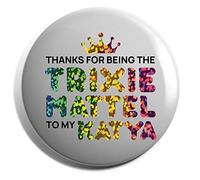 Hippowarehouse Thanks for being the trixie mattel to my katya Badge