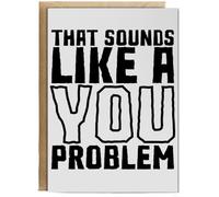 Hippowarehouse That sounds like a you problem Personalised Card A6 with envelope for him for her Funny Cards for Men and Women Blank inside option