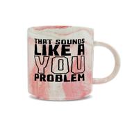 Hippowarehouse that Sounds Like a You Problem Printed Mug Various Colour Options Ceramic Cup Kitchenware 11oz