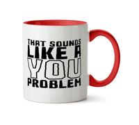 Hippowarehouse that Sounds Like a You Problem Printed Mug Various Colour Options Ceramic Cup Kitchenware 11oz