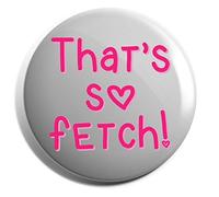 Hippowarehouse That's So Fetch Badge Pin 25mm