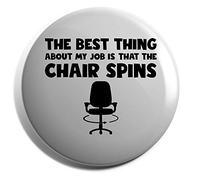 Hippowarehouse The Best Thing About My Job Is That My Chair Spins Badge Various Sizes 38mm 50mm 75mm