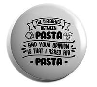Hippowarehouse The difference between pasta and your opinion is that I asked for pasta Badge Pin 25mm